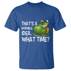 Thats A Horrible Idea What Time T Shirt Funny Frog Joke Meme TS14 Royal Blue Print Your Wear