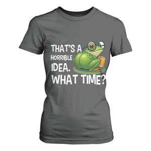 Thats A Horrible Idea What Time T Shirt For Women Funny Frog Joke Meme TS14 Dark Heather Print Your Wear