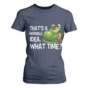 Thats A Horrible Idea What Time T Shirt For Women Funny Frog Joke Meme TS14 Navy Print Your Wear