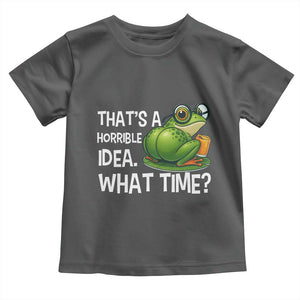 Thats A Horrible Idea What Time Toddler T Shirt Funny Frog Joke Meme TS14 Dark Heather Print Your Wear