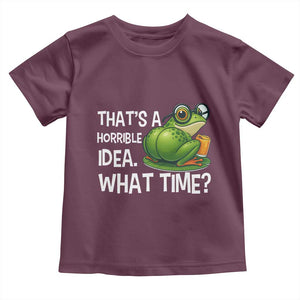 Thats A Horrible Idea What Time Toddler T Shirt Funny Frog Joke Meme TS14 Maroon Print Your Wear