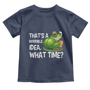 Thats A Horrible Idea What Time Toddler T Shirt Funny Frog Joke Meme TS14 Navy Print Your Wear
