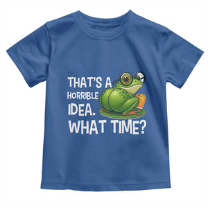 Thats A Horrible Idea What Time Toddler T Shirt Funny Frog Joke Meme TS14 Royal Blue Print Your Wear