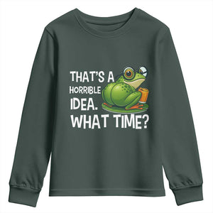 Thats A Horrible Idea What Time Youth Sweatshirt Funny Frog Joke Meme TS14 Dark Forest Green Print Your Wear