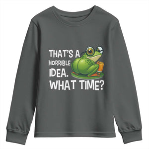 Thats A Horrible Idea What Time Youth Sweatshirt Funny Frog Joke Meme TS14 Dark Heather Print Your Wear