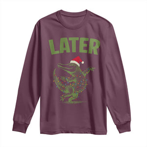Funny Gator Sarcastic Christmas Long Sleeve Shirt Later Alligator TS14 Maroon Print Your Wear