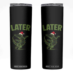 Funny Gator Sarcastic Christmas Skinny Tumbler Later Alligator TS14 Black Print Your Wear