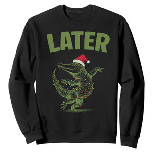 Funny Gator Sarcastic Christmas Sweatshirt Later Alligator TS14 Black Print Your Wear