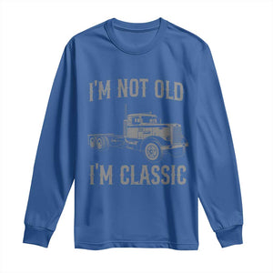 I'm Not Old I'm Classic Long Sleeve Shirt Retro Needlenose Semi Truck Old School Distressed Big Rig 18 Wheeler
