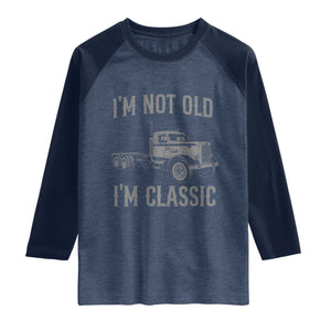 I'm Not Old I'm Classic Raglan Shirt Retro Needlenose Semi Truck Old School Distressed Big Rig 18 Wheeler