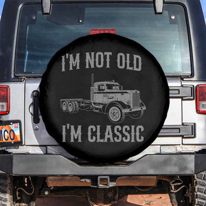 I'm Not Old I'm Classic Spare Tire Cover Retro Needlenose Semi Truck Old School Distressed Big Rig 18 Wheeler TS14 No hole Black Print Your Wear