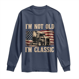 I'm Not Old I'm Classic Long Sleeve Shirt Vintage Distressed Big Rig 18 Wheeler Driver