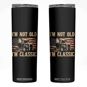 I'm Not Old I'm Classic Skinny Tumbler Vintage Distressed Big Rig 18 Wheeler Driver TS14 Black Print Your Wear