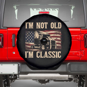 I'm Not Old I'm Classic Spare Tire Cover Vintage Distressed Big Rig 18 Wheeler Driver TS14 Black Print Your Wear