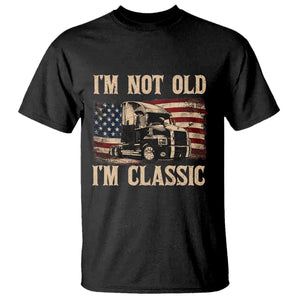 I'm Not Old I'm Classic T Shirt Vintage Distressed Big Rig 18 Wheeler Driver
