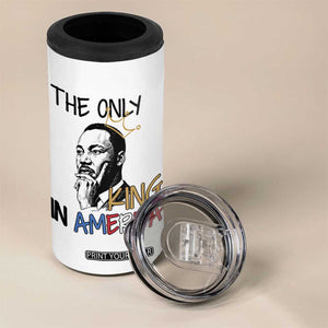 Martin Luther King Jr 4 in 1 Can Cooler Tumbler The Only King An America TS14 Print Your Wear