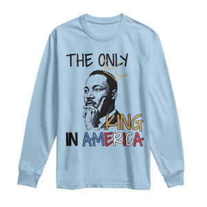 Martin Luther King Jr Long Sleeve Shirt The Only King An America TS14 Light Blue Print Your Wear