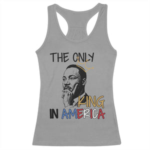 Martin Luther King Jr Racerback Tank Top The Only King An America TS14 Sport Gray Print Your Wear