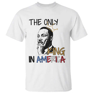Martin Luther King Jr T Shirt The Only King An America TS14 White Print Your Wear