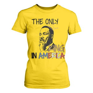 Martin Luther King Jr T Shirt For Women The Only King An America TS14 Daisy Print Your Wear