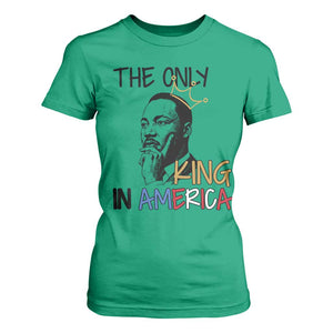 Martin Luther King Jr T Shirt For Women The Only King An America TS14 Irish Green Print Your Wear
