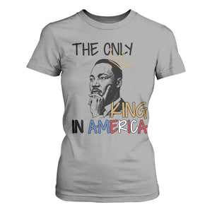 Martin Luther King Jr T Shirt For Women The Only King An America TS14 Sport Gray Print Your Wear