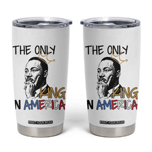 Martin Luther King Jr Tumbler Cup The Only King An America TS14 White Print Your Wear