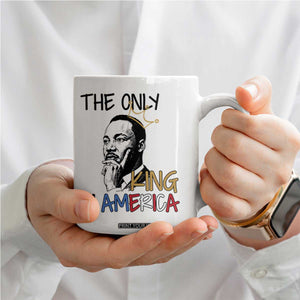 Martin Luther King Jr Coffee Mug The Only King An America TS14 Print Your Wear