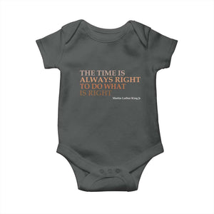 The Time is Always Right Baby Onesie Martin Luther King Jr MLK Quote TS14 Dark Heather Print Your Wear