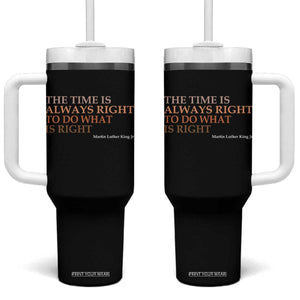 The Time is Always Right Tumbler With Handle Martin Luther King Jr MLK Quote TS14 One Size: 40 oz Black Print Your Wear
