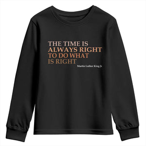 The Time is Always Right Youth Sweatshirt Martin Luther King Jr MLK Quote TS14 Black Print Your Wear