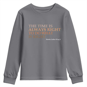 The Time is Always Right Youth Sweatshirt Martin Luther King Jr MLK Quote TS14 Charcoal Print Your Wear