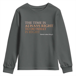 The Time is Always Right Youth Sweatshirt Martin Luther King Jr MLK Quote TS14 Dark Heather Print Your Wear