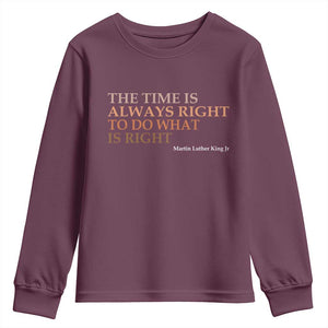 The Time is Always Right Youth Sweatshirt Martin Luther King Jr MLK Quote TS14 Maroon Print Your Wear