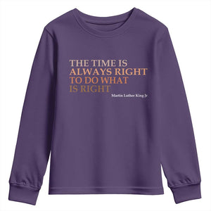 The Time is Always Right Youth Sweatshirt Martin Luther King Jr MLK Quote TS14 Purple Print Your Wear
