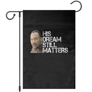 His Dream Still Matters Garden Flag Martin Luther King Jr TS14 Black Print Your Wear