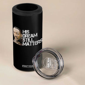 His Dream Still Matters 4 in 1 Can Cooler Tumbler Martin Luther King Jr TS14 Print Your Wear