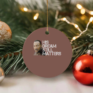 His Dream Still Matters Ceramic Ornament Martin Luther King Jr TS14 1pc Mocha Print Your Wear