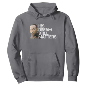 His Dream Still Matters Hoodie Martin Luther King Jr TS14 Charcoal Print Your Wear