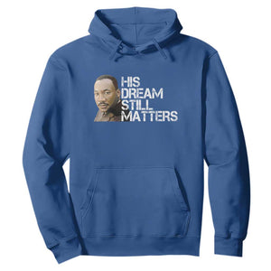 His Dream Still Matters Hoodie Martin Luther King Jr TS14 Royal Blue Print Your Wear