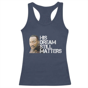 His Dream Still Matters Racerback Tank Top Martin Luther King Jr TS14 Navy Print Your Wear