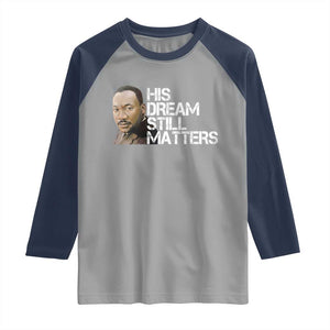 His Dream Still Matters Raglan Shirt Martin Luther King Jr TS14 Sport Gray Navy Print Your Wear