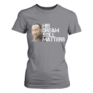 His Dream Still Matters T Shirt For Women Martin Luther King Jr TS14 Charcoal Print Your Wear