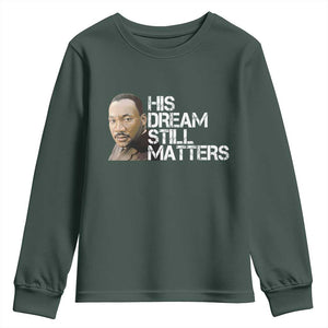 His Dream Still Matters Youth Sweatshirt Martin Luther King Jr TS14 Dark Forest Green Print Your Wear