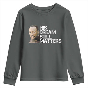 His Dream Still Matters Youth Sweatshirt Martin Luther King Jr TS14 Dark Heather Print Your Wear