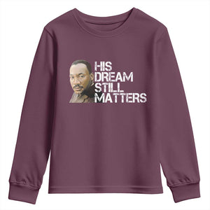 His Dream Still Matters Youth Sweatshirt Martin Luther King Jr TS14 Maroon Print Your Wear