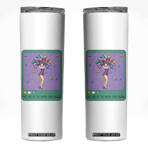 The Life Of The Mardi Gras Queen Skinny Tumbler TS14 White Print Your Wear