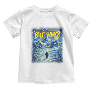 But Why Penguin Toddler T Shirt Starry Night Van Gogh Nihilist Penguin Hiking TS14 White Print Your Wear