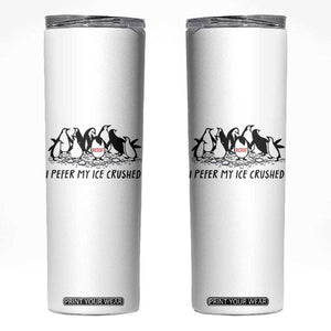Funny Penguins Resist Protest Skinny Tumbler I Pefer My Ice Crushed TS14 White Print Your Wear