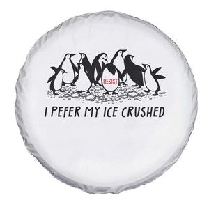 Funny Penguins Resist Protest Spare Tire Cover I Pefer My Ice Crushed TS14 Print Your Wear